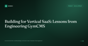 Building Vertical SaaS — Lessons from GymCMS