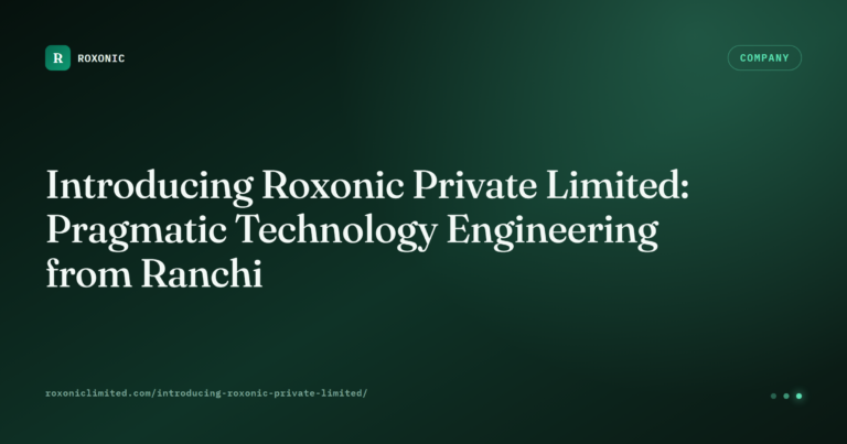 Introducing Roxonic Private Limited: Pragmatic Technology Engineering from Ranchi