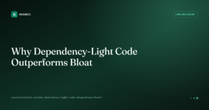 Why Dependency-Light Code Outperforms Bloat — Roxonic